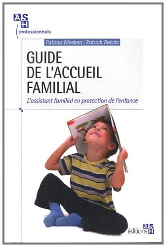 Guide de l'accueil familial : l'assistant familial en protection de l'enfance