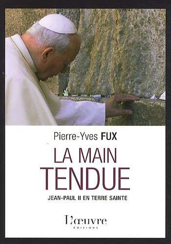 La main tendue : Jean-Paul II en Terre sainte