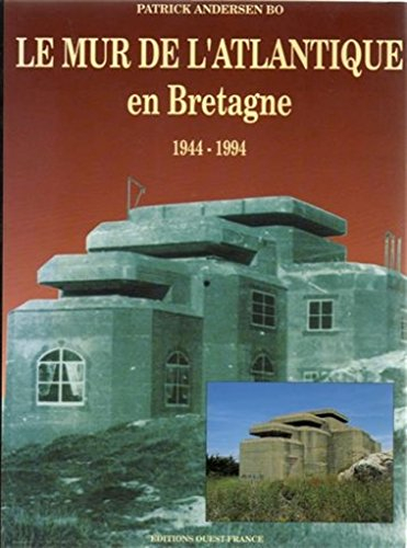 Le mur de l'Atlantique en Bretagne : 1944-1994
