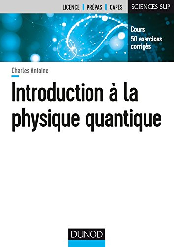 Introduction à la physique quantique : cours, 50 exercices corrigés