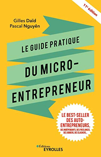 Le guide pratique du micro-entrepreneur : le best-seller des auto-entrepreneurs, des indépendants, d