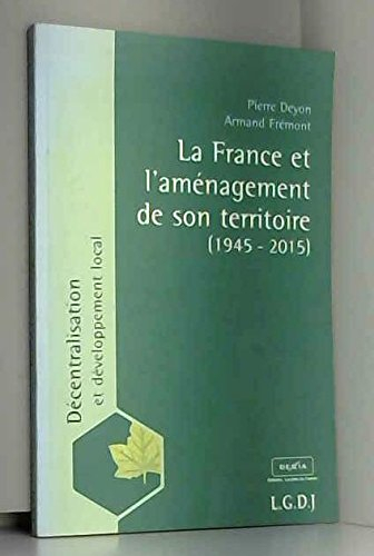 La France et l'aménagement de son territoire : 1945-2015