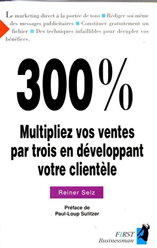 300 % : multipliez vos ventes par trois en augmentant votre clientèle