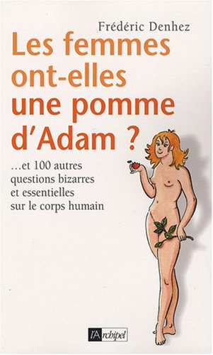 Les femmes ont-elles une pomme d'Adam ? : et 100 autres questions bizarres et essentielles sur le co