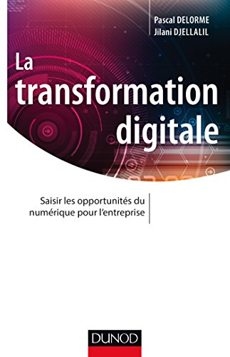 La transformation digitale : saisir les opportunités du numérique pour l'entreprise