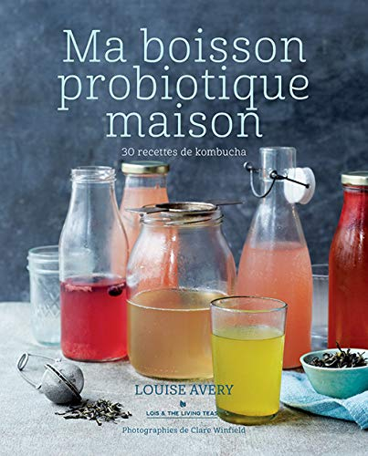 Ma boisson probiotique maison : 30 recettes de kombucha