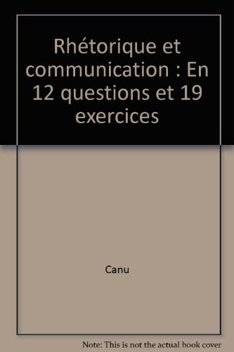 Rhétorique et communication : en 12 questions et 19 exercices