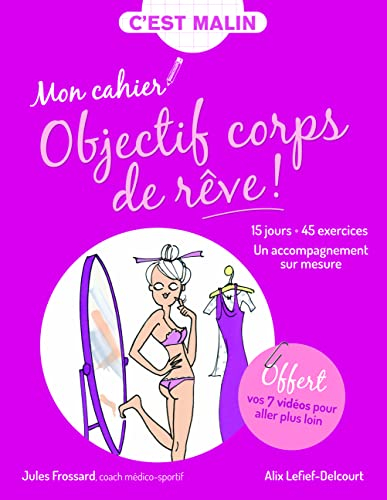 Mon cahier objectif corps de rêve ! : 15 jours, 45 exercices : un accompagnement sur mesure