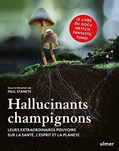 Hallucinants champignons : leurs extraordinaires pouvoirs sur la santé, l'esprit et la planète