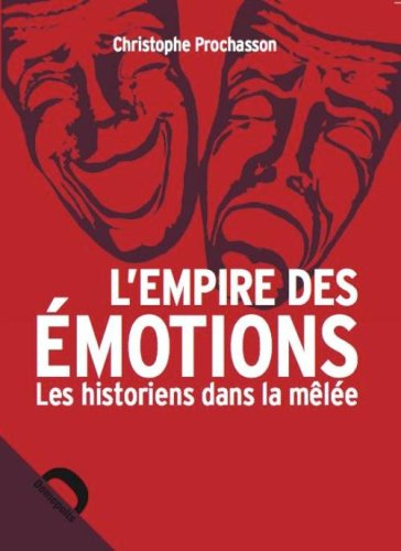 L'empire des émotions : les historiens dans la mêlée