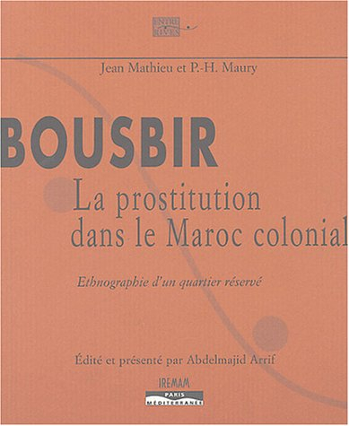Bousbir : la prostitution dans le Maroc colonial : ethnographie d'un quartier réservé