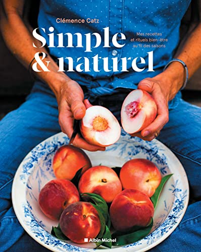 Simple & naturel : mes recettes et rituels bien-être au fil des saisons