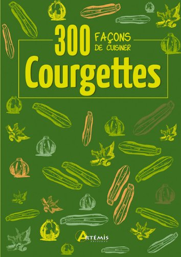 Courgettes : 300 façons de cuisiner