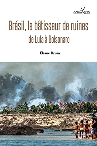 Brésil, le bâtisseur de ruines : de Lula à Bolsonaro