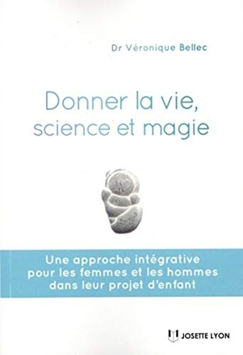 Donner la vie, science et magie : une approche intégrative pour les femmes et les hommes dans leur p