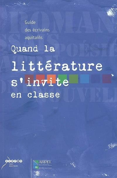 Quand la littérature s'invite en classe : guide des écrivains aquitains
