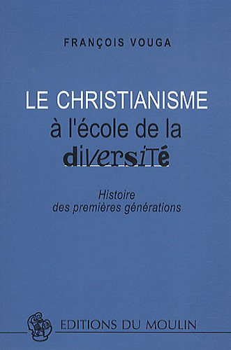 Le christianisme à l'école de la diversité : Histoire des premières générations