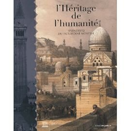 L'héritage de l'humanité : splendeurs du patrimoine mondial
