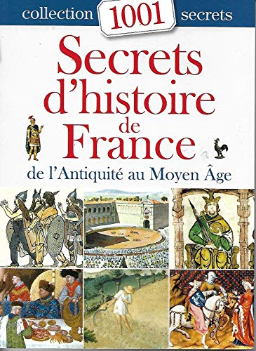 Secrets d'histoire de France de l'antiquité au moyen-êge : collection 1001 secrets