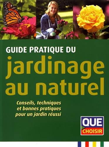 Guide pratique du jardinage au naturel : conseils, techniques et bonnes pratiques pour un jardin réu