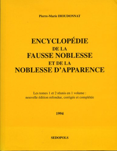 Encyclopédie de la fausse noblesse et de la noblesse d'apparence. Vol. 1