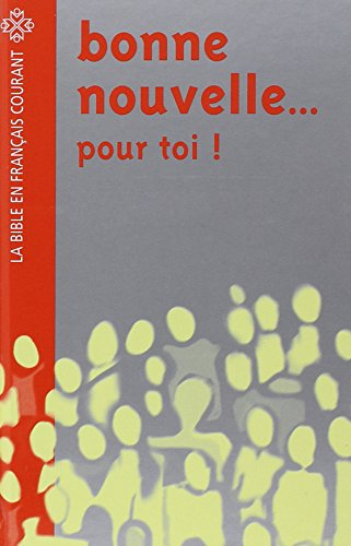 Bonne nouvelle... pour toi ! : la Bible en français courant, avec pages d'information facilitant l'a