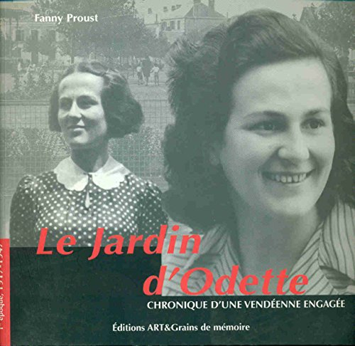Le jardin d'Odette : chronique d'une Vendéenne engagée. Vol. 1. 1917-1947