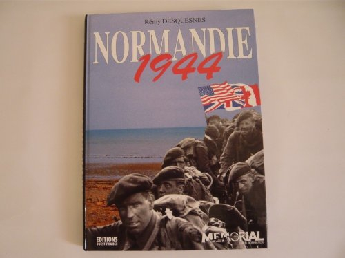 Normandie 1944 : le débarquement, la bataille de Normandie, la vie quotidienne