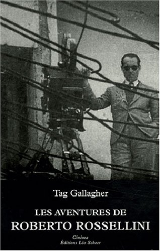 Les aventures de Roberto Rossellini : essai biographique - Tag Gallagher