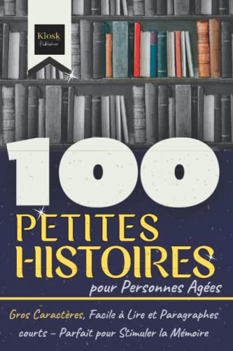 100 Petites Histoires pour Personnes Agées: Gros Caractères, Facile à Lire et Paragraphes courts – P