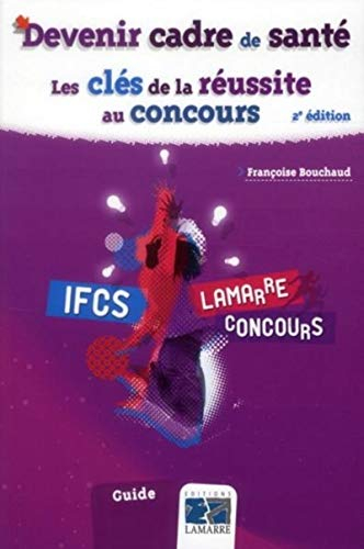 Devenir cadre de santé : les clés de la réussite au concours : IFCS, annales corrigées
