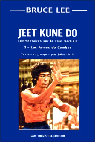 Jeet kune do : commentaire sur la voie martiale. Vol. 2. Les armes du combat