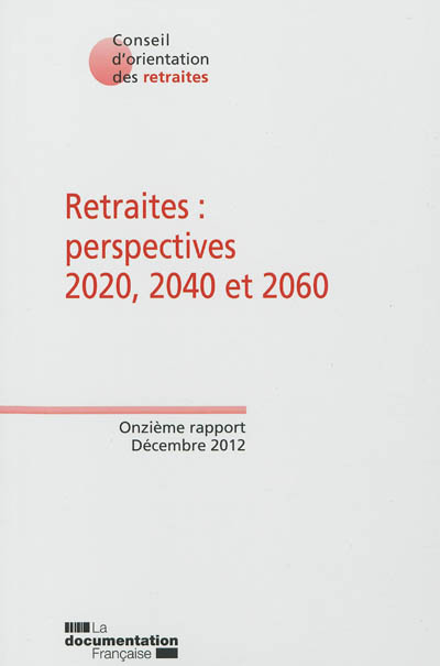 Retraites : perspectives 2020, 2040, 2060 : onzième rapport, décembre 2012, données consolidées (mar