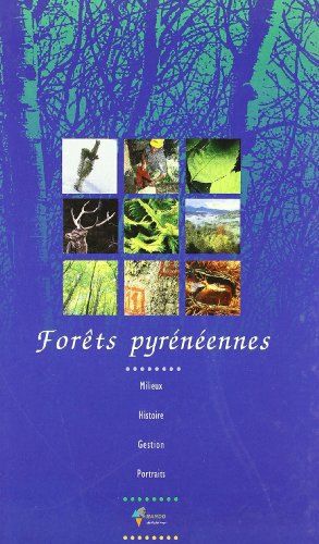 Forêts pyrénéennes : milieux, histoire, gestion, portraits