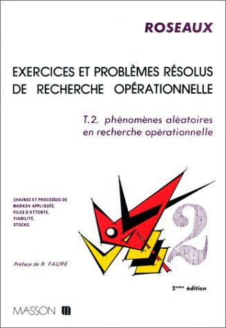 Exercices et problèmes résolus de recherche opérationnelle. Vol. 2. Phénomènes aléatoires en recherc