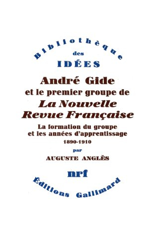 André Gide et le premier groupe de la Nouvelle revue française. Vol. 1. La Formation du groupe et le