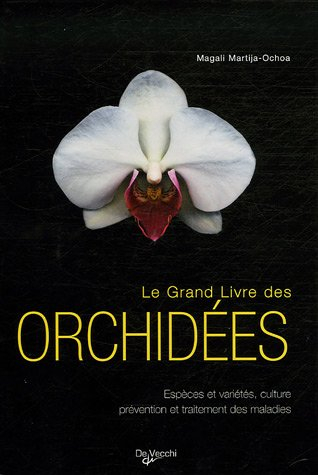 Le grand livre des orchidées : espèces et variétés, culture, prévention et traitement des maladies