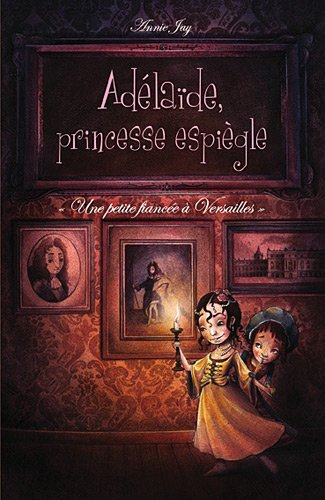 Adélaïde, princesse espiègle. Vol. 1. Une petite fiancée à Versailles
