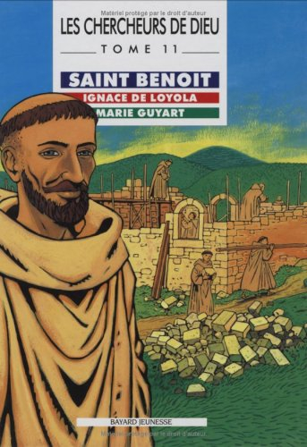 Les chercheurs de Dieu. Vol. 11. Saint Benoît. Marie Guyart. Ignace de Loyola