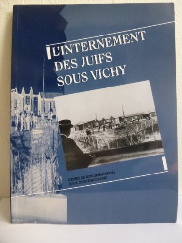 l'internement des juifs sous vichy : catalogue de l'exposition présentée à paris, au centre de docum