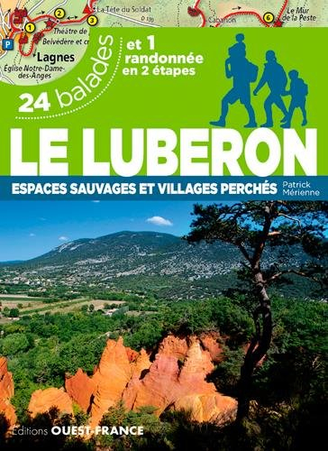 Le Lubéron : espaces sauvages et villages perchés : 24 balades et 1 randonnée en 2 étapes