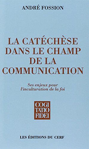 La Catéchèse dans le champ de la communication : ses enjeux pour l'inculturation de la foi