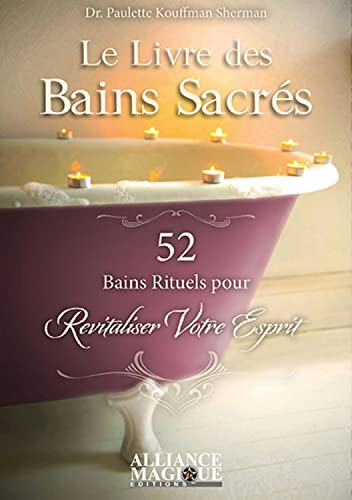 Le livre des bains sacrés : 52 bains rituels pour revitaliser votre esprit