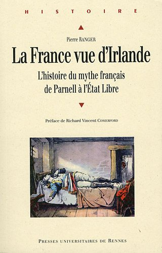 La France vue d'Irlande : l'histoire du mythe français de Parnell à l'Etat libre