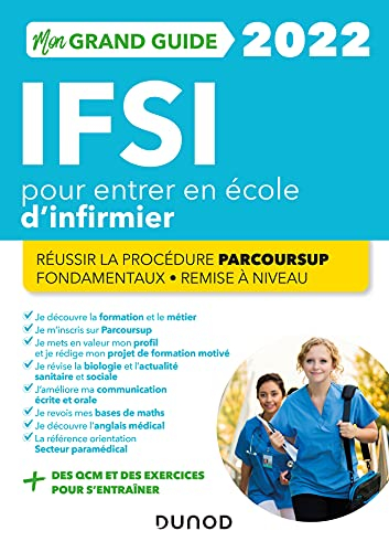 Mon grand guide IFSI 2022 pour entrer en école d'infirmier : réussir la procédure Parcoursup, fondam