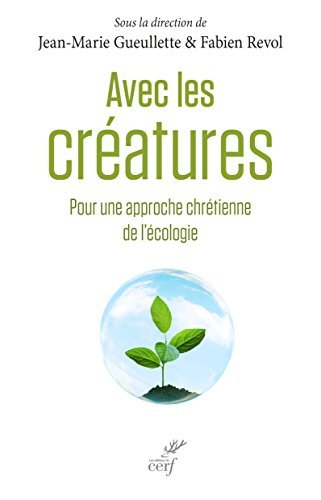Avec les créatures : pour une approche chrétienne de l'écologie