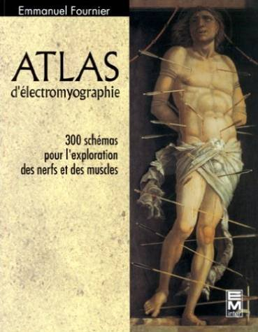 Atlas d'électromyographie : 300 schémas pour l'exploration des nerfs et des muscles