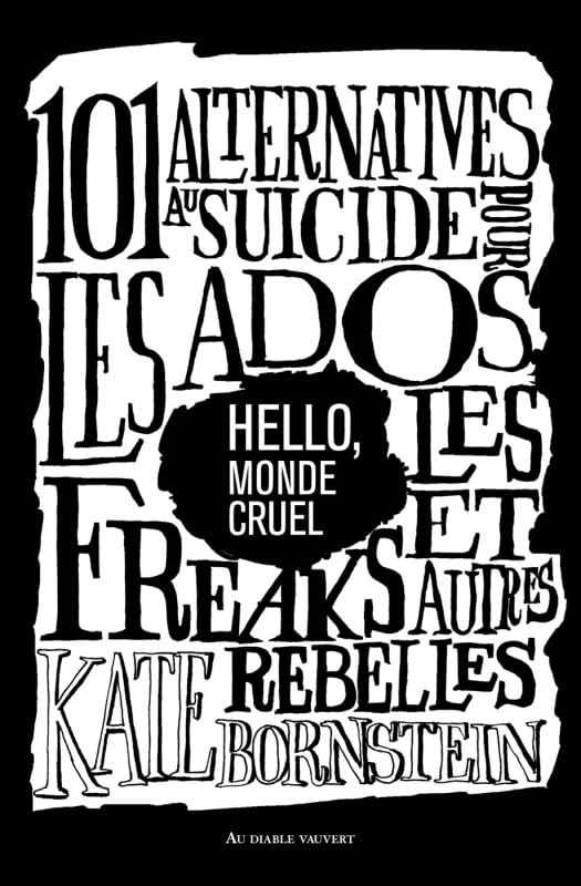 Hello, monde cruel : 101 alternatives au suicide pour les ados, les freaks et autres rebelles