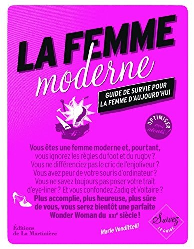 La femme moderne : guide de survie pour la femme d'aujourd'hui