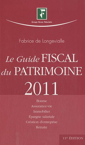 Le guide fiscal du patrimoine : à jour au 1er janvier 2011 : bourse, assurance-vie, immobilier, épar